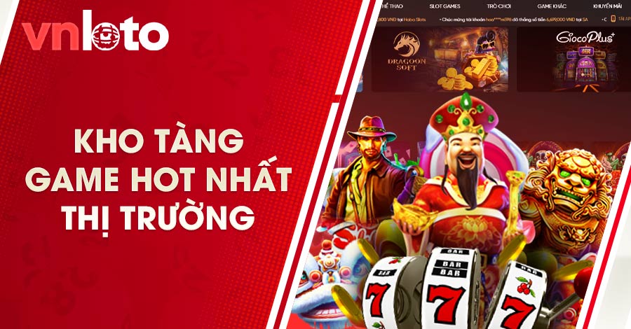 Kho tàng game hot nhất thị trường cho bet thủ