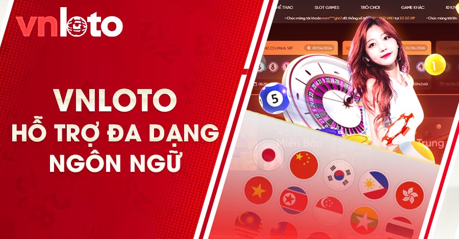 VNLOTO hỗ trợ đa dạng ngôn ngữ cho thành viên từ nhiều quốc gia